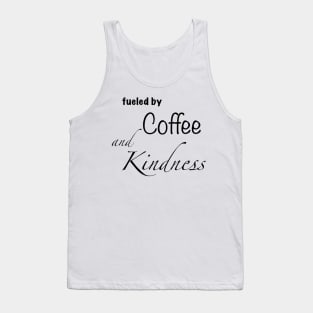 Fueled by coffee and kindness Tank Top